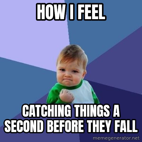 Success Kid meme: How I FEEL / CATCHING THINGs a second before they fall