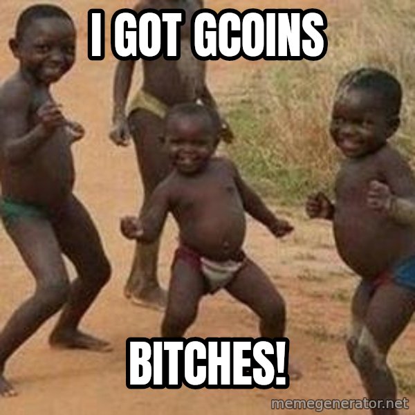 african children dancing meme: i GOT gCOINS / bITCHES!