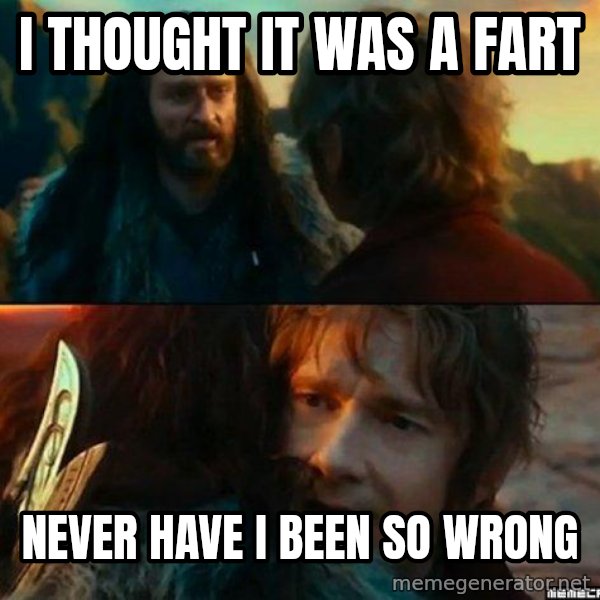 Never Have I Been So Wrong meme: i thought it was a fart / never have i been so wrong