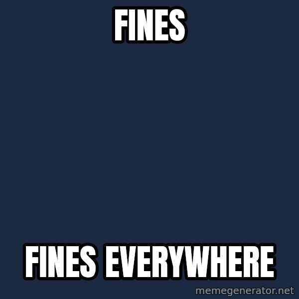 X, X Everywhere  meme: FINES / Fines EVERYWHERE