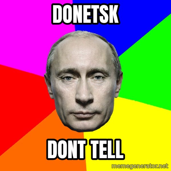 Putin Says meme: Donetsk / Dont Tell