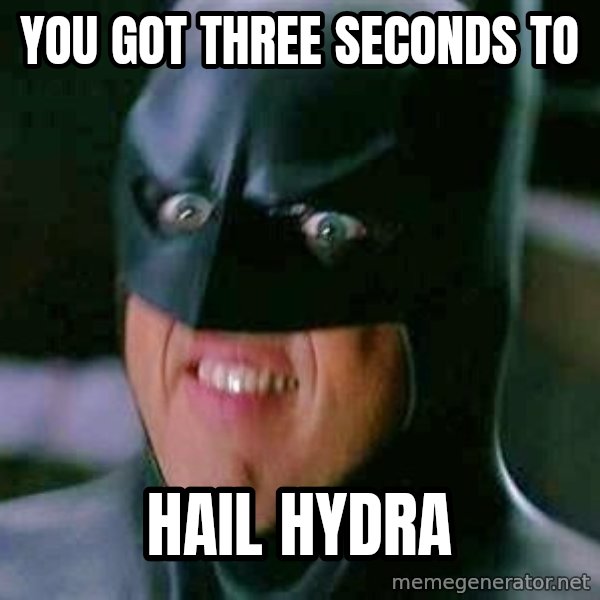 Goddamn Batman meme: you got three seconds to / hail hydra