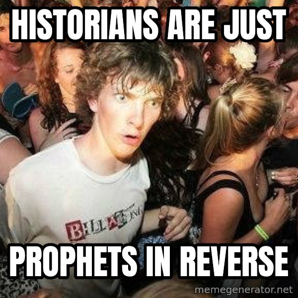 -Sudden Clarity Clarence meme: Historians are just / Prophets in reverse