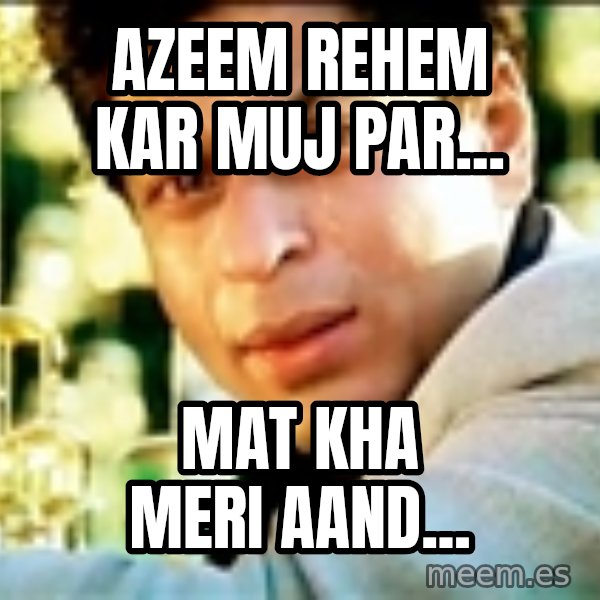 Shahrukh Khan Crying meme: azeem rehem kar muj par... / mat kha meri aand...