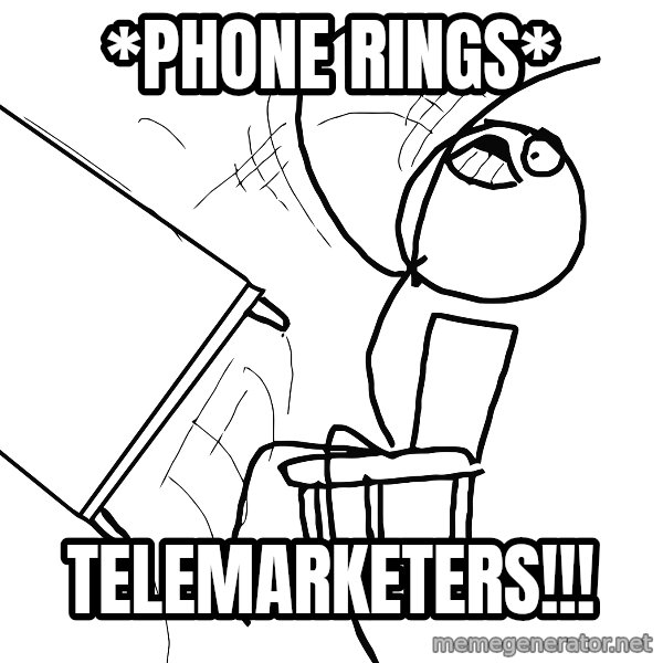 Desk Flip Rage Guy meme: *Phone rings* / Telemarketers!!!