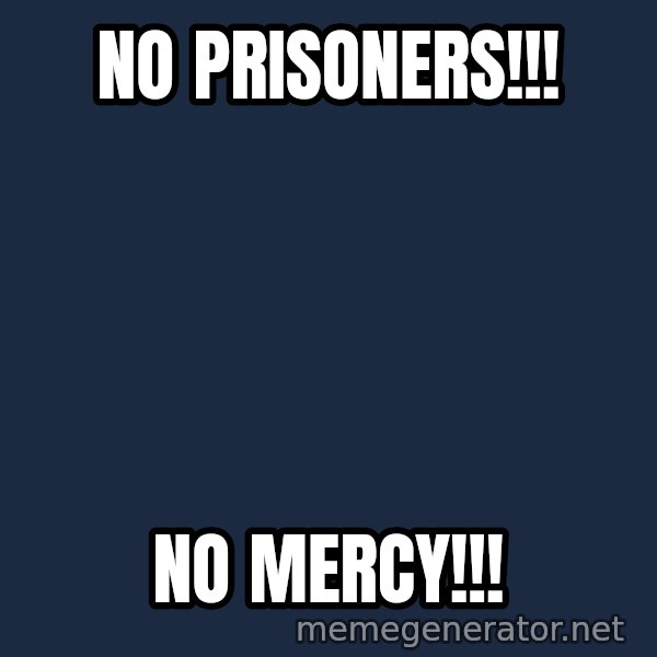 Marching Spartans meme: No prisoners!!! / No mercy!!!