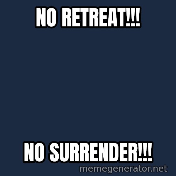 Marching Spartans meme: No retreat!!! / No surrender!!!
