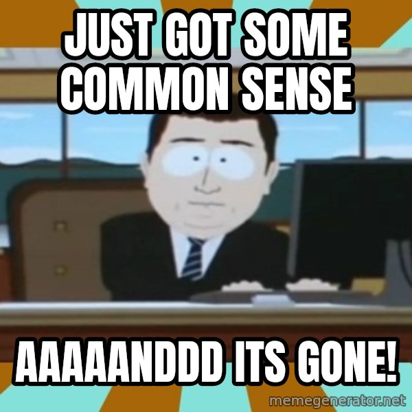 And it's gone meme: Just got some common sense / Aaaaanddd its gone!