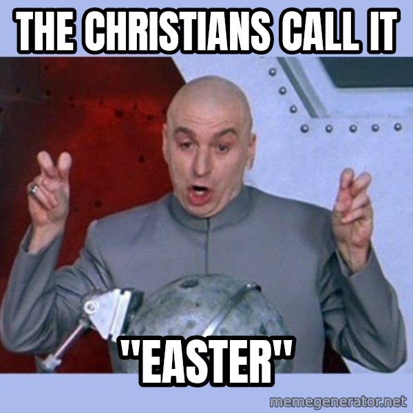 Dr Evil meme meme: the christians call it / "easter"