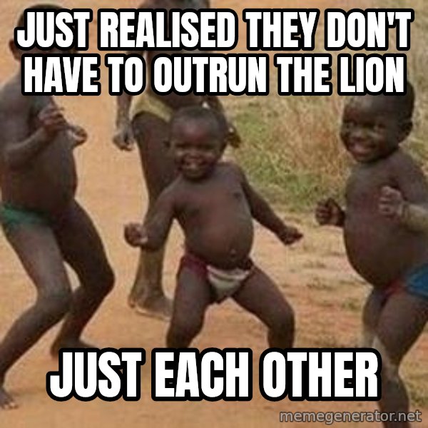 african children dancing meme: Just realised they don't have to outrun the lion / just each other