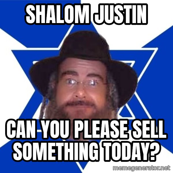 Advice Jew meme: Shalom Justin / Can you please sell something today?