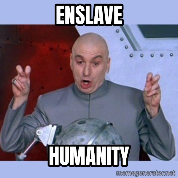 Dr Evil meme meme: enslave / humanity