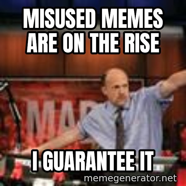 Jim Kramer Mad Money Karma meme: Misused memes are on the rise / i GUARANTEE it