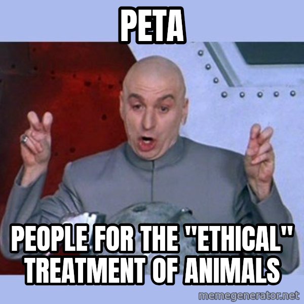 Dr Evil meme meme: PETA / people for the "ethical" treatment of animals