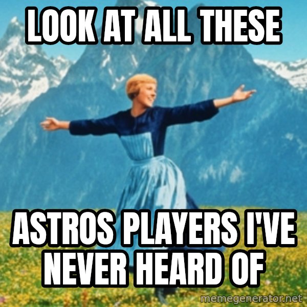 Sound Of Music Lady meme: look at all these / astros players i've never heard of