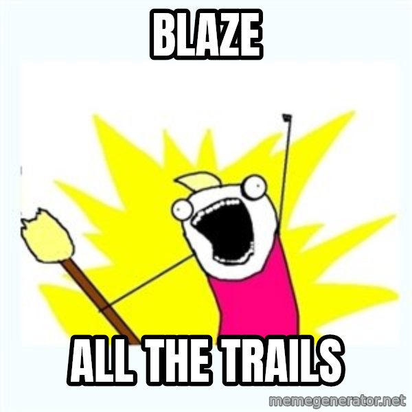 All the things meme: blaze / all the trails