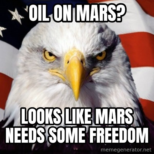 Freedom Eagle  meme: Oil on mars? / looks like mars needs some freedom