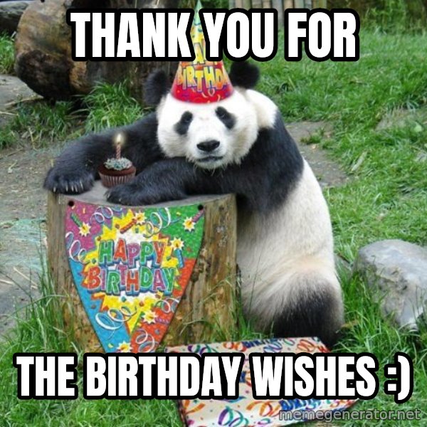Happy Birthday Panda meme: Thank you for / The birthday wishes :)