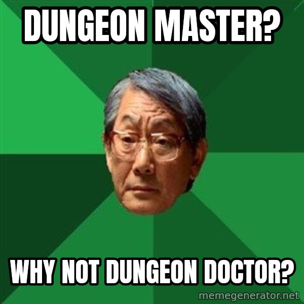 High Expectations Asian Father meme: Dungeon master? / why not dungeon doctor?