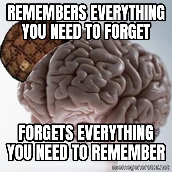 Scumbag Brain meme: remembers everything you need to forget / forgets everything you need to remember