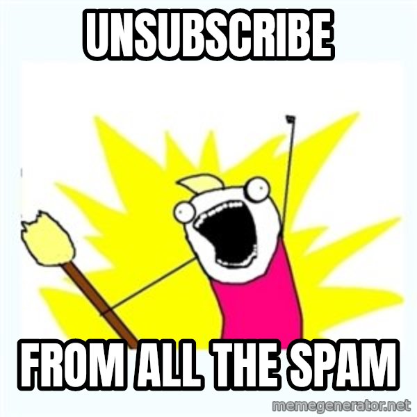 All the things meme: Unsubscribe / From all the spam