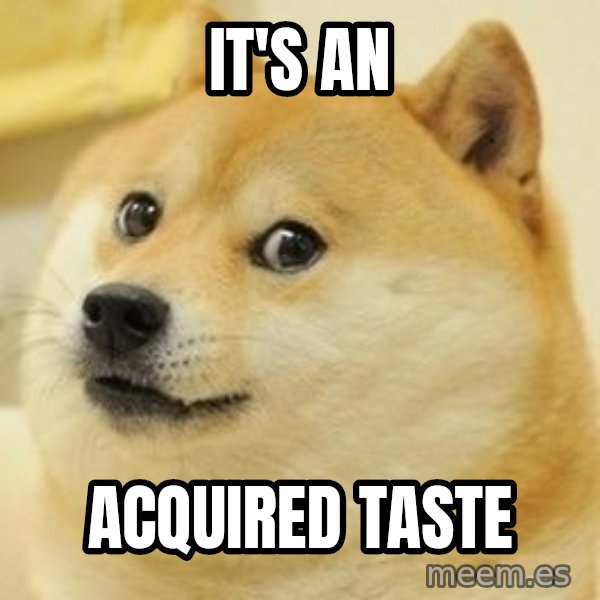 wow such doge1 meme: it's an / acquired taste
