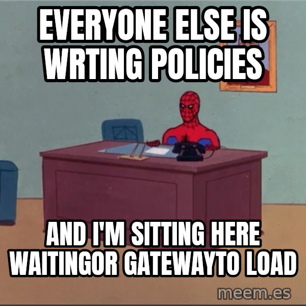 Spiderman Desk Hd meme: Everyone else is wrting policies / and I'm sitting here waitingor Gatewayto load