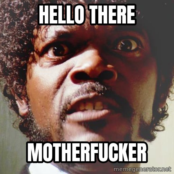 Mad Samuel L Jackson meme: HEllo there / motherfucker