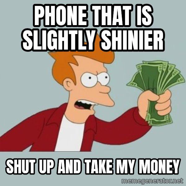 Shut Up And Take My Money Fry meme: phone that is slightly  shinier / shut up and take my money