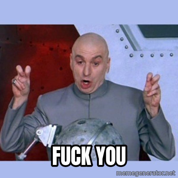 Dr Evil meme meme: fuck you