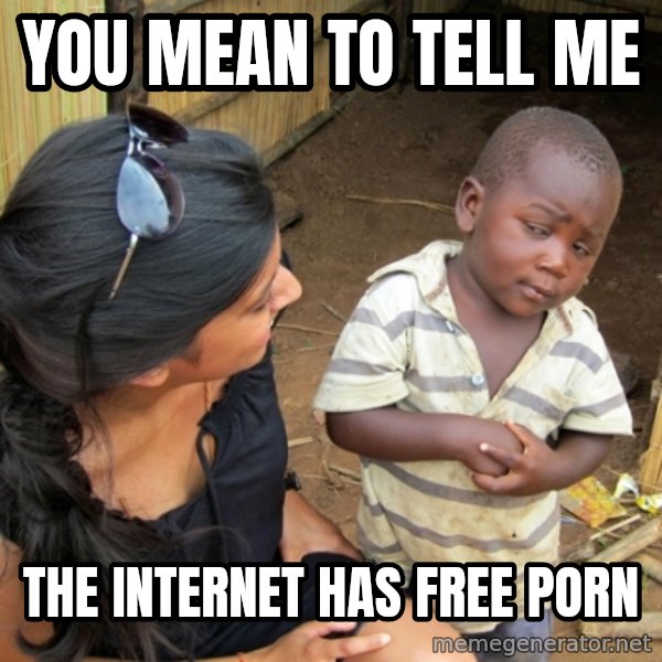 you mean to tell me black kid meme: You mean to tell me / the internet has free porn