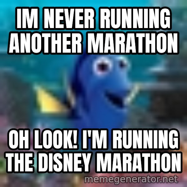Dory Gets It meme: Im never running another marathon / Oh look! I'm running the disney marathon