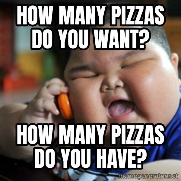 fat chinese kid meme: how many pizzas do you want? / how many pizzas do you have?