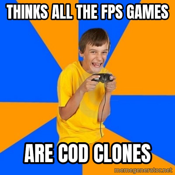 Annoying Gamer Kid meme: thinks all the fps games / are cod clones