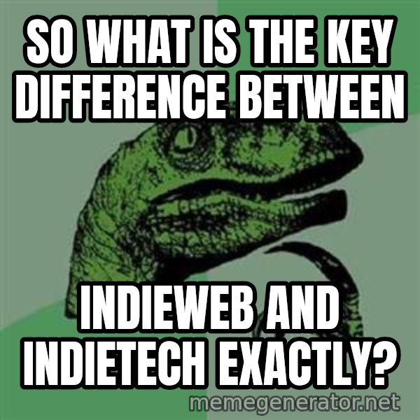 Philosoraptor meme: SO WHAT IS THE KEY DIFFERENCE BETWEEN / INDIEWEB AND INDIETECh exactly?