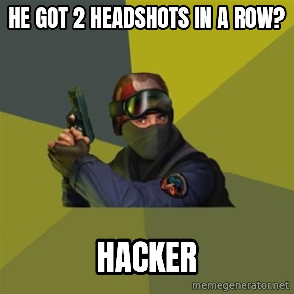Counter Strike meme: he got 2 headshots in a row? / HACker