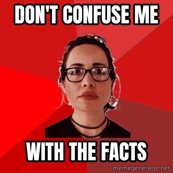 Liberal Douche Garofalo meme: don't confuse me / with the facts
