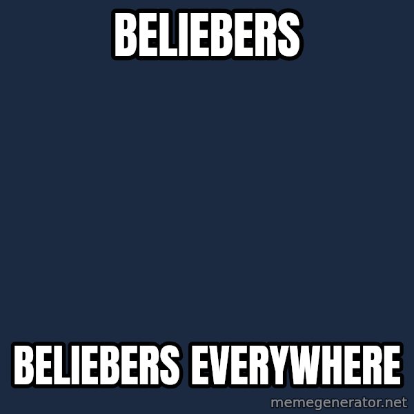 X, X Everywhere  meme: beliebers / beliebers everywhere