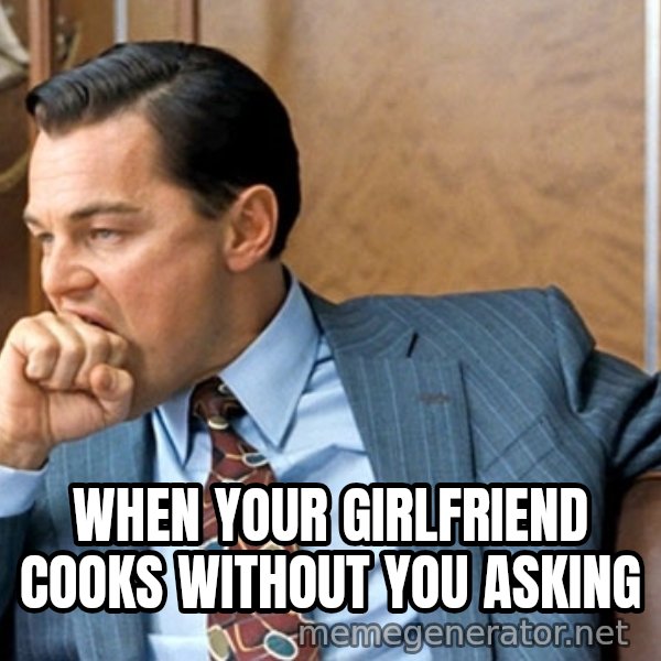 Leonardo Dicaprio biting fist meme: when your girlfriend cooks without you asking