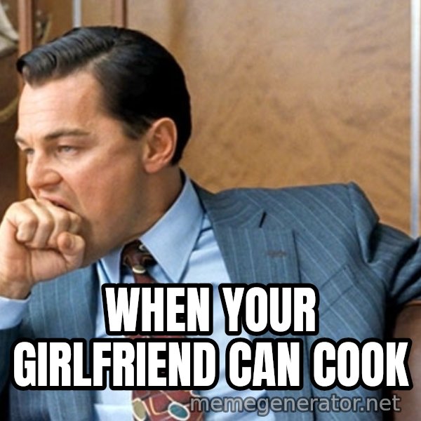 Leonardo Dicaprio biting fist meme: when your girlfriend can cook