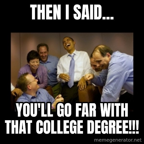 obama laughing  meme: Then I said... / You'll go far with that college degree!!!