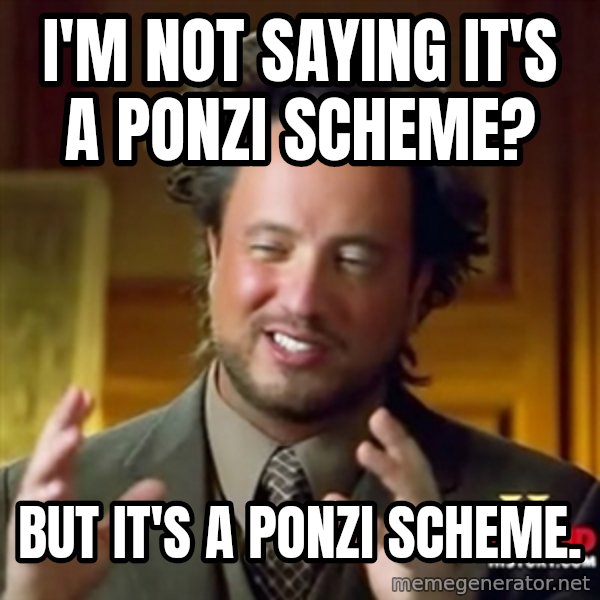 Ancient Aliens meme: I'm not saying it's a ponzi scheme? / But it's a ponzi scheme.