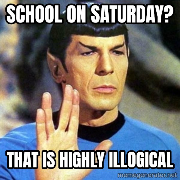 Spock meme: School on saturday? / That is highly illogical