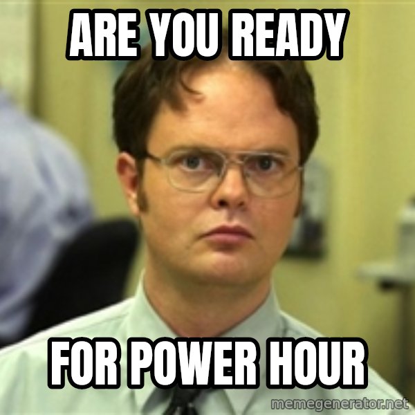 Dwight Meme meme: ARE YOU READY / FOR POWER HOUR