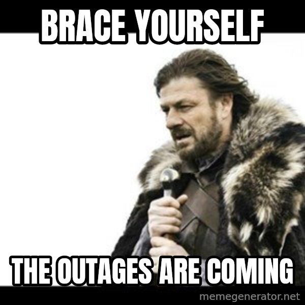 Winter is Coming meme: brace yourself / the outages are coming