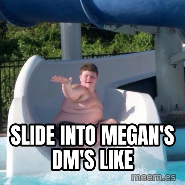 Slide In To My Dms meme: Slide Into Megan's dm's like