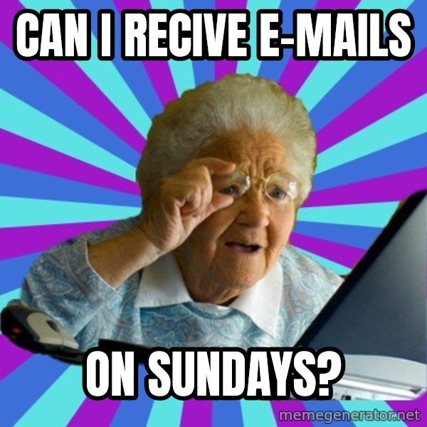 old lady meme: Can i recive e-mails / on sundays?