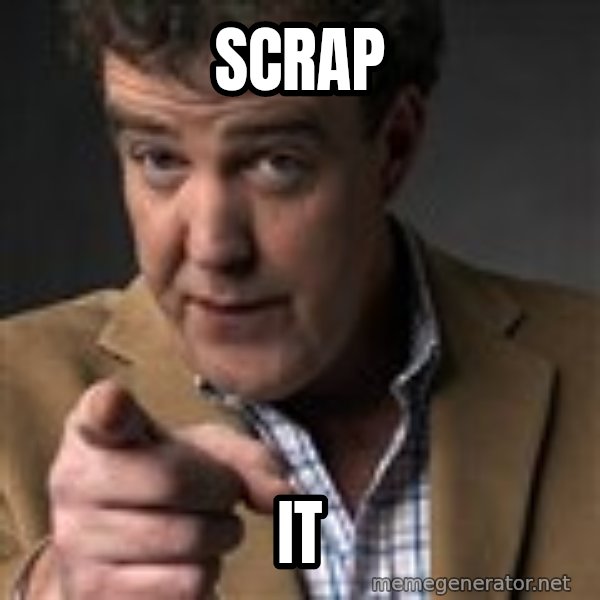 Jeremy Clarkson meme: scrap / it
