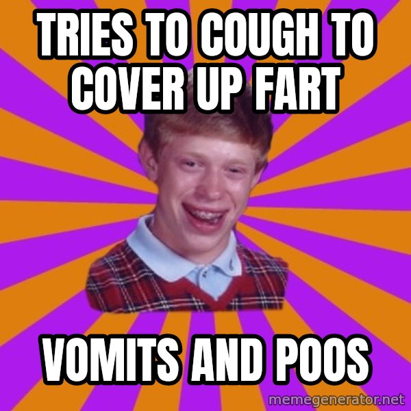 Unlucky Brian Strikes Again meme: TRIES TO COUGH TO COVER UP FART / VOMITS AND POOS