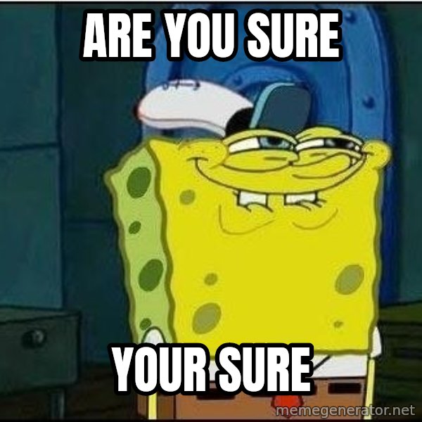 Spongebob Face meme: Are you sure / Your sure